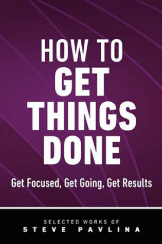 Cover of How to Get Things Done - Get Focused, Get Going, Get Results