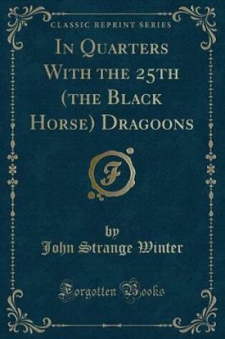 Cover of In Quarters with the 25th (the Black Horse) Dragoons (Classic Reprint)