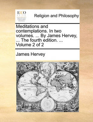 Book cover for Meditations and Contemplations. in Two Volumes. ... by James Hervey, ... the Fourth Edition. ... Volume 2 of 2