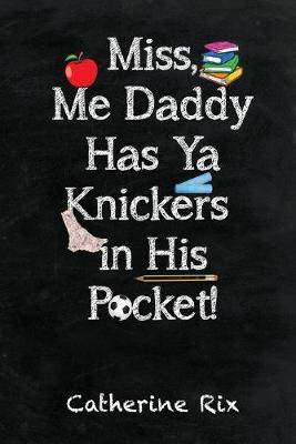 Cover of Miss, Me Daddy Has Ya Knickers in His Pocket