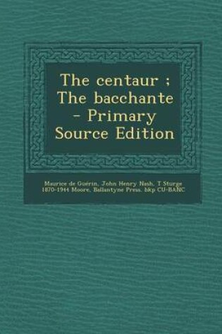 Cover of The Centaur; The Bacchante - Primary Source Edition