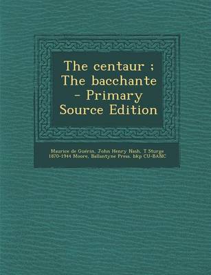 Book cover for The Centaur; The Bacchante - Primary Source Edition