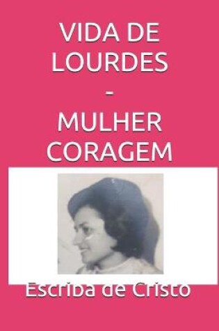 Cover of Vida de Lourdes - Mulher Coragem