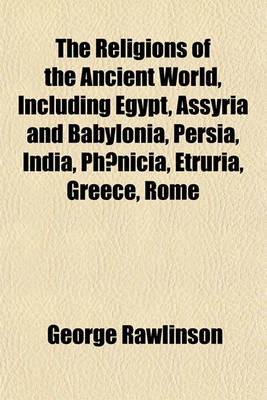 Book cover for The Religions of the Ancient World, Including Egypt, Assyria and Babylonia, Persia, India, PH Nicia, Etruria, Greece, Rome