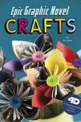 Cover of Epic Graphic Novel Crafts: 4D An Augmented Reality Crafting Experience