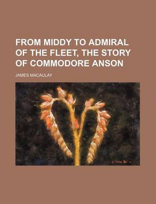 Book cover for From Middy to Admiral of the Fleet, the Story of Commodore Anson