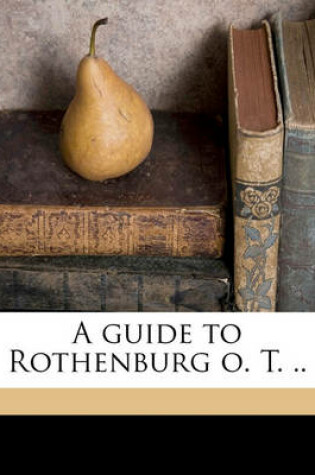 Cover of A Guide to Rothenburg O. T. ..