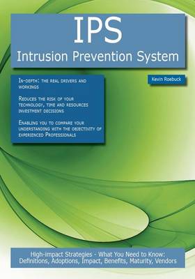 Book cover for Ips - Intrusion Prevention System: High-Impact Strategies - What You Need to Know: Definitions, Adoptions, Impact, Benefits, Maturity, Vendors