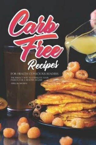 Cover of Carb Free Recipes for Health Conscious Readers