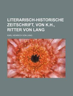 Book cover for Literarisch-Historische Zeitschrift, Von K.H., Ritter Von Lang