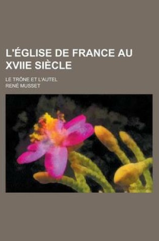 Cover of L'Eglise de France Au Xviie Siecle; Le Trone Et L'Autel