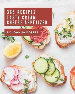 Book cover for 365 Tasty Cream Cheese Appetizer Recipes