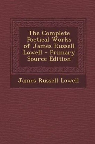 Cover of The Complete Poetical Works of James Russell Lowell - Primary Source Edition