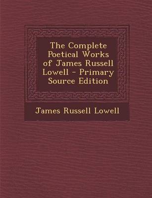 Book cover for The Complete Poetical Works of James Russell Lowell - Primary Source Edition