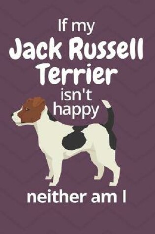 Cover of If my Jack Russell Terrier isn't happy neither am I
