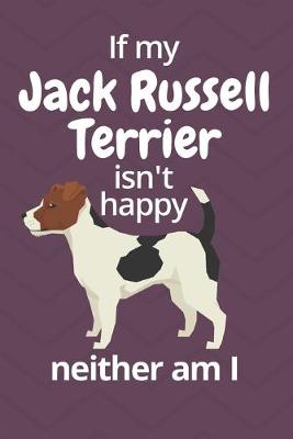 Book cover for If my Jack Russell Terrier isn't happy neither am I