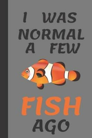 Cover of I Was Normal A Few Fish Ago