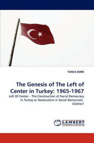 Cover of The Genesis of the Left of Center in Turkey