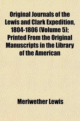 Book cover for Original Journals of the Lewis and Clark Expedition, 1804-1806 (Volume 5); Printed from the Original Manuscripts in the Library of the American