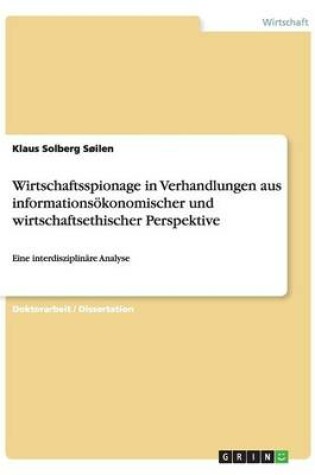 Cover of Wirtschaftsspionage in Verhandlungen aus informationsoekonomischer und wirtschaftsethischer Perspektive