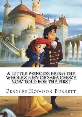 Book cover for A Little Princess Being the whole story of Sara Crewe now told for the first