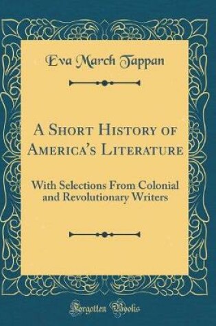 Cover of A Short History of America's Literature: With Selections From Colonial and Revolutionary Writers (Classic Reprint)