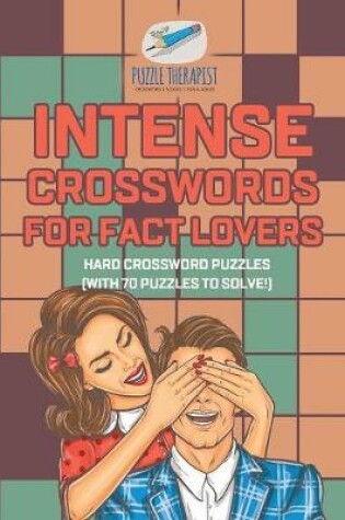 Cover of Intense Crosswords for Fact Lovers Hard Crossword Puzzles (with 70 puzzles to solve!)
