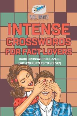Book cover for Intense Crosswords for Fact Lovers Hard Crossword Puzzles (with 70 puzzles to solve!)