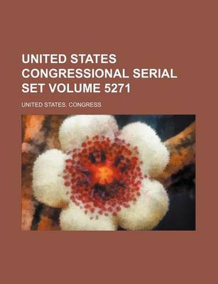 Book cover for United States Congressional Serial Set Volume 5271