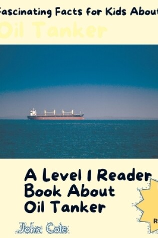 Cover of Fascinating Facts for Kids About Oil Tankers