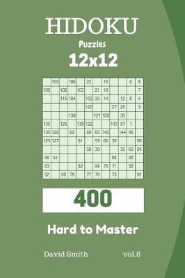 Cover of Hidoku Puzzles - 400 Hard to Master 12x12 Vol.8