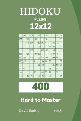 Book cover for Hidoku Puzzles - 400 Hard to Master 12x12 Vol.8