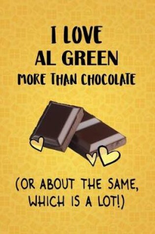 Cover of I Love Al Green More Than Chocolate (Or About The Same, Which Is A Lot!)