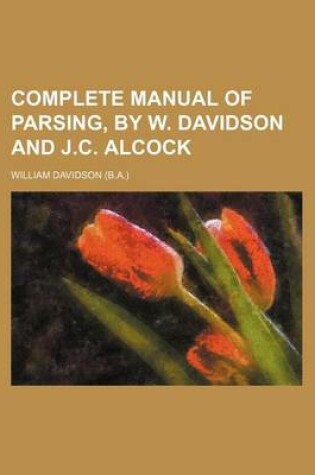 Cover of Complete Manual of Parsing, by W. Davidson and J.C. Alcock