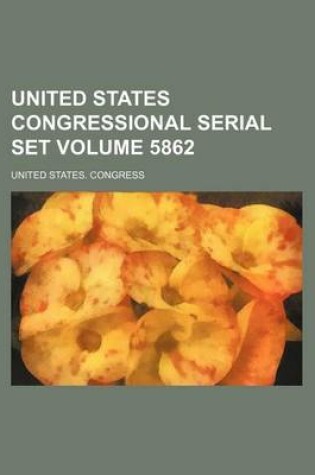Cover of United States Congressional Serial Set Volume 5862