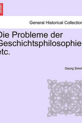 Cover of Die Probleme Der Geschichtsphilosophie, Etc.