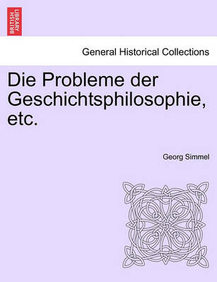 Book cover for Die Probleme Der Geschichtsphilosophie, Etc.