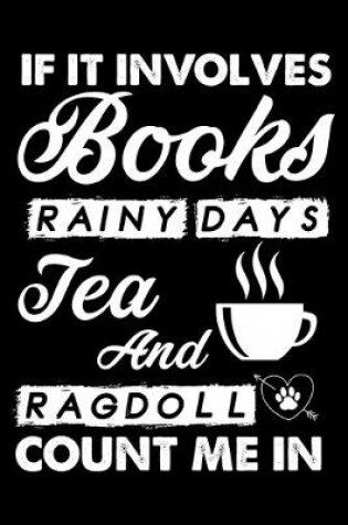 Cover of If It Involves Books Rainy Days Tea And Ragdoll Count Me In