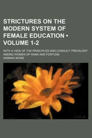 Cover of Strictures on the Modern System of Female Education (Volume 1-2 ); With a View of the Principles and Conduct Prevalent Among Women of Rank and Fortune