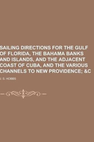 Cover of Sailing Directions for the Gulf of Florida, the Bahama Banks and Islands, and the Adjacent Coast of Cuba, and the Various Channels to New Providence