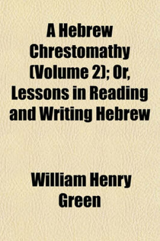 Cover of A Hebrew Chrestomathy (Volume 2); Or, Lessons in Reading and Writing Hebrew