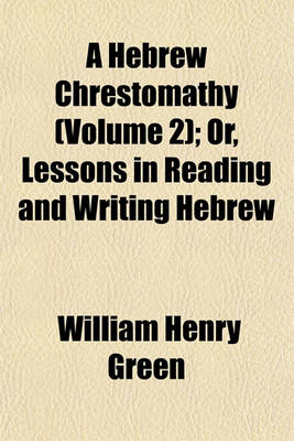 Book cover for A Hebrew Chrestomathy (Volume 2); Or, Lessons in Reading and Writing Hebrew