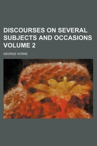 Cover of Discourses on Several Subjects and Occasions Volume 2