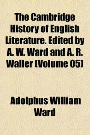 Cover of The Cambridge History of English Literature. Edited by A. W. Ward and A. R. Waller (Volume 05)