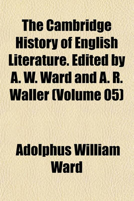 Book cover for The Cambridge History of English Literature. Edited by A. W. Ward and A. R. Waller (Volume 05)