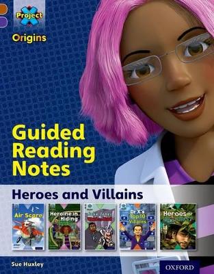 Cover of Project X Origins: Brown Book Band, Oxford Level 11: Heroes and Villains: Guided reading notes