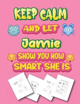 Book cover for keep calm and let Jamie show you how smart she is