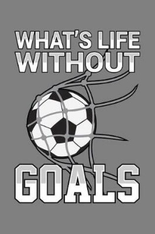 Cover of What's Life Without Goals