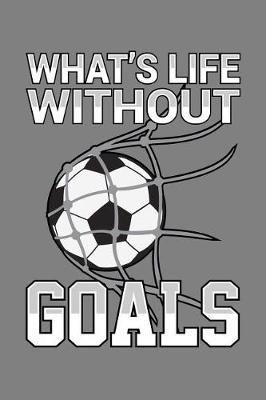 Book cover for What's Life Without Goals