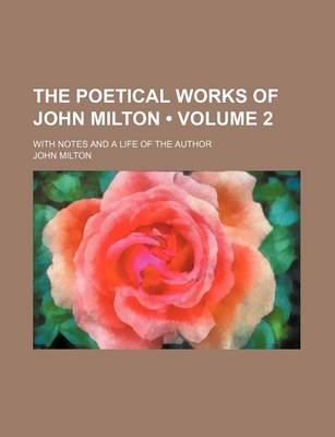 Book cover for The Poetical Works of John Milton (Volume 2 ); With Notes and a Life of the Author